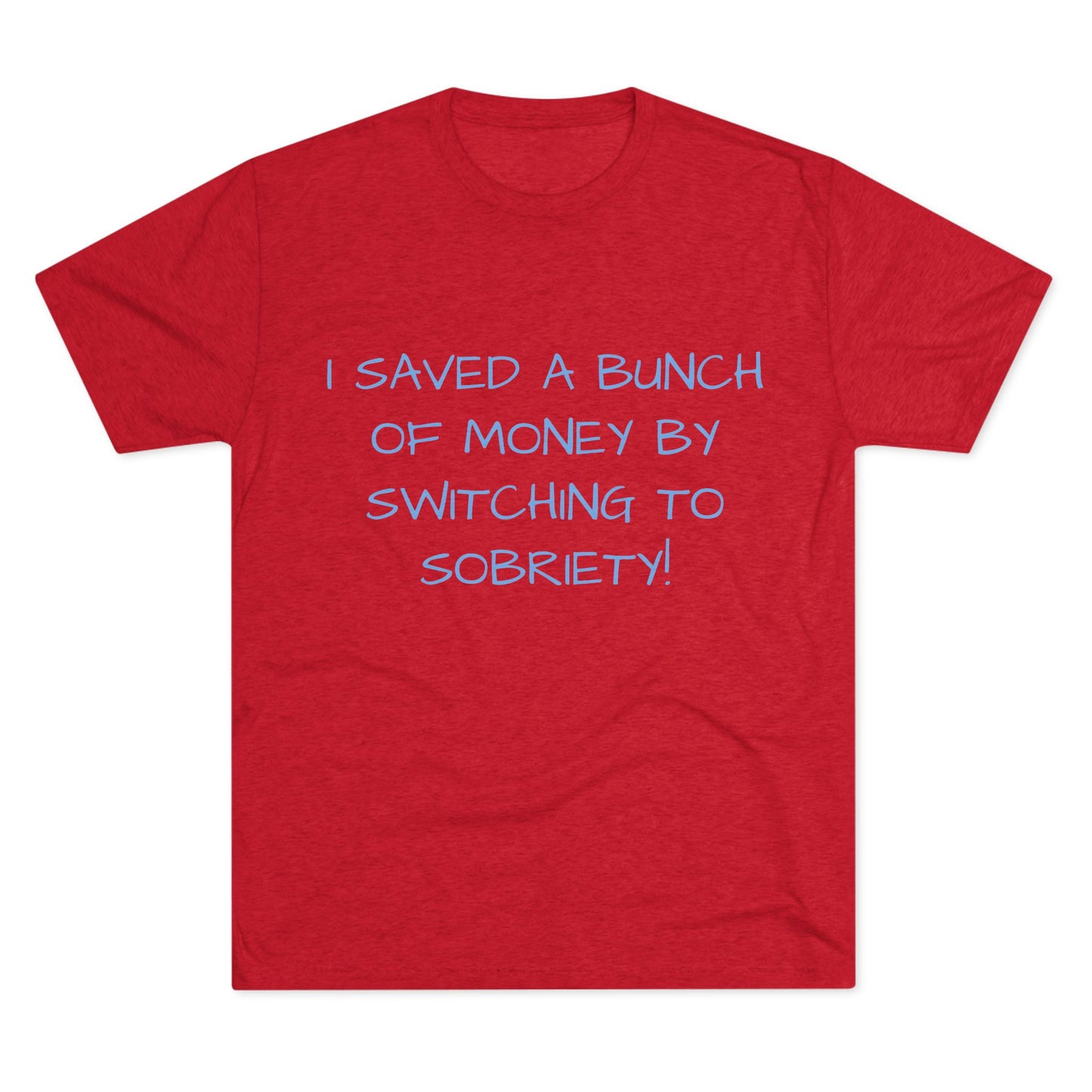 Unisex Tri-Blend Crew Tee - 'I Saved a Bunch of Money by Switching to Sobriety!'