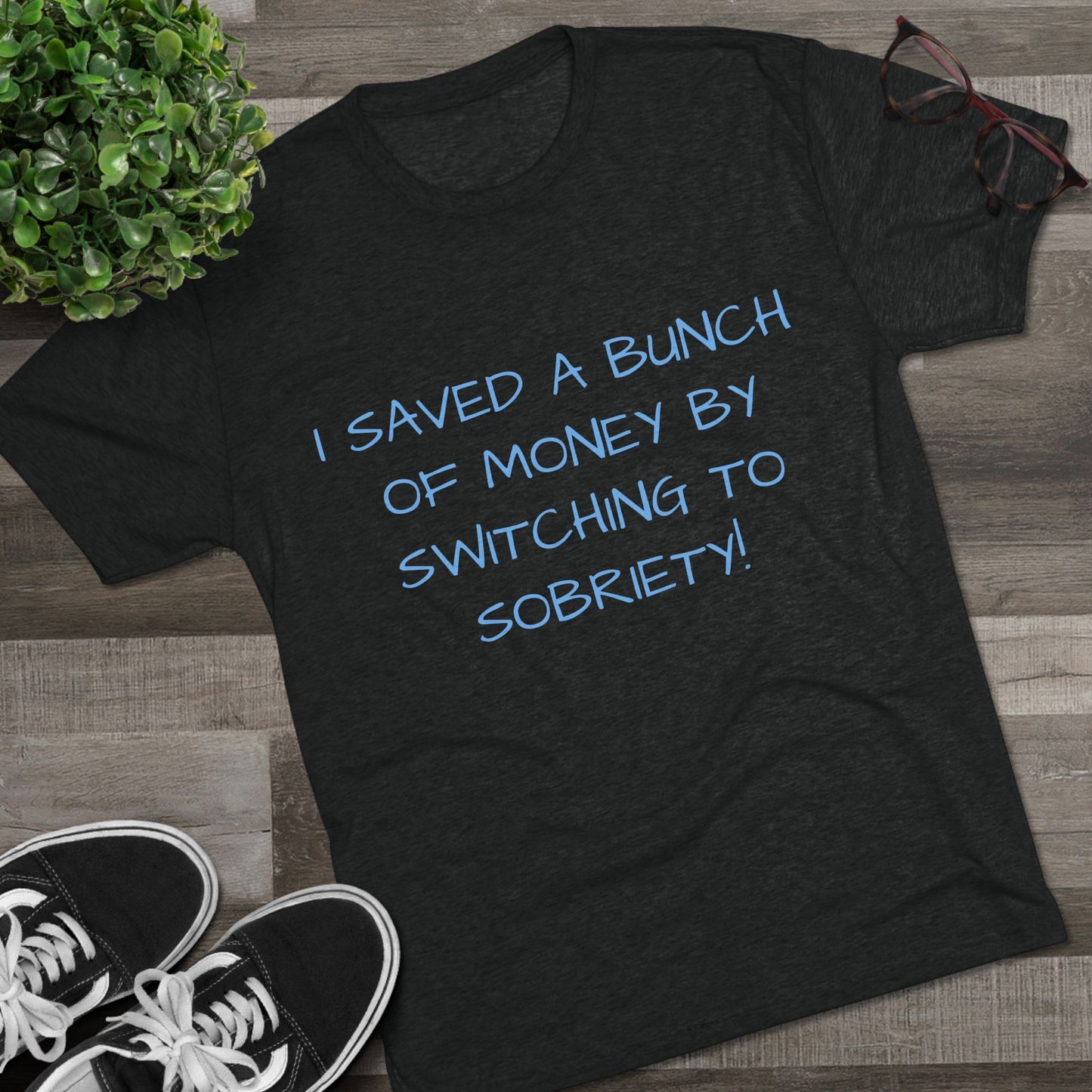 Unisex Tri-Blend Crew Tee - 'I Saved a Bunch of Money by Switching to Sobriety!'