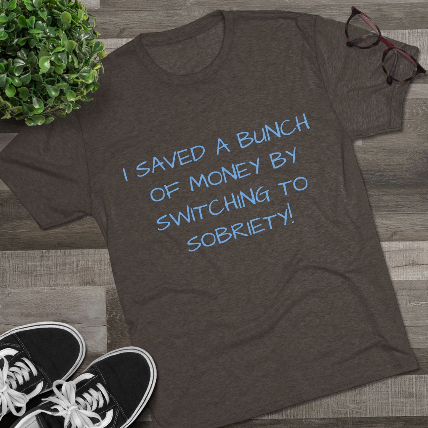 Unisex Tri-Blend Crew Tee - 'I Saved a Bunch of Money by Switching to Sobriety!'