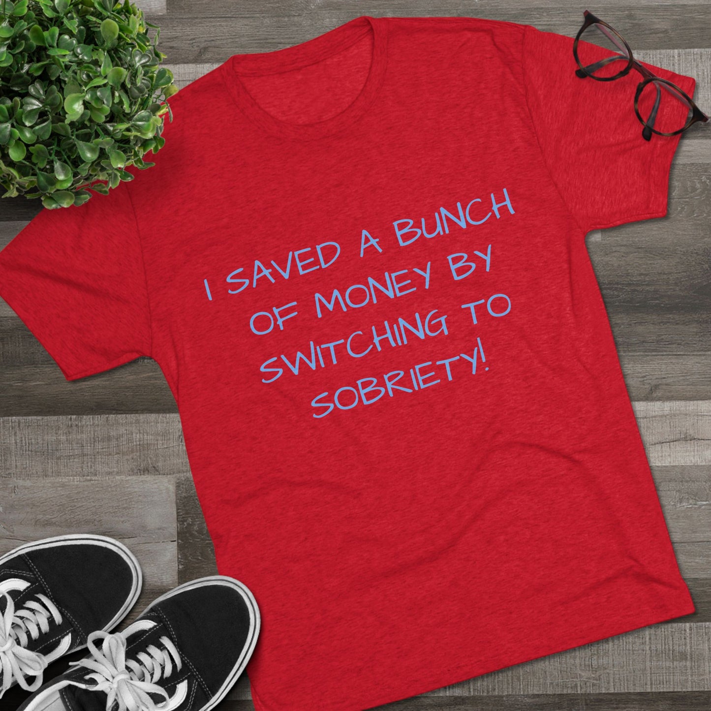 Unisex Tri-Blend Crew Tee - 'I Saved a Bunch of Money by Switching to Sobriety!'