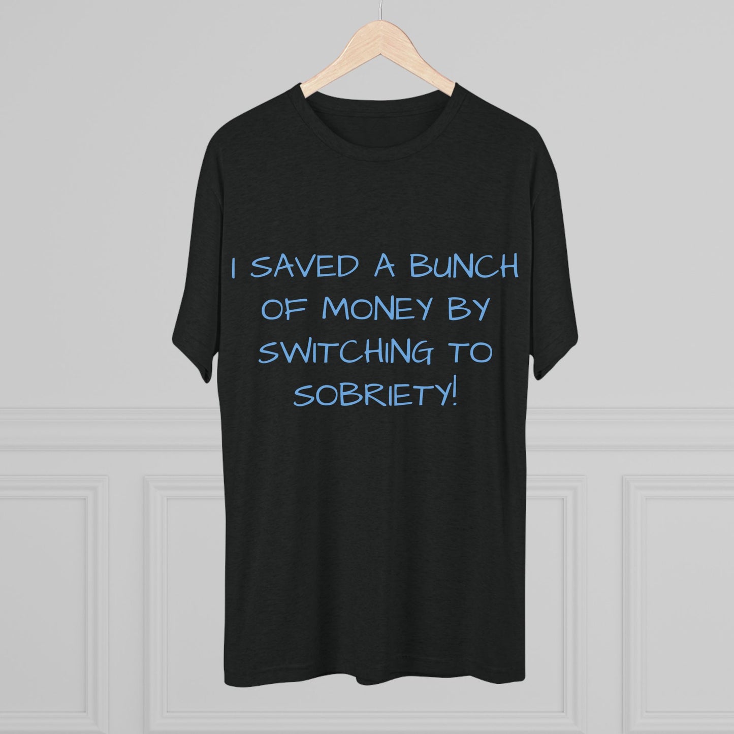 Unisex Tri-Blend Crew Tee - 'I Saved a Bunch of Money by Switching to Sobriety!'